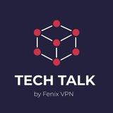 Tech Talk | Fenix VPN