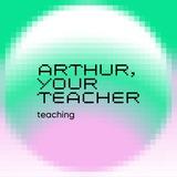 Arthur, your teacher | Teaching