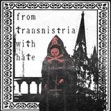 FROM TRANSNISTRIA WITH HATE