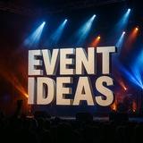 EVENT IDEAS