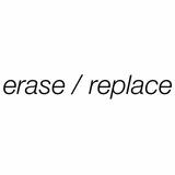 erase / replace